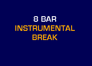 (BBAR
INSTRUMENTAL

BREAK