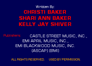 Written Byz

CASTLE STREET MUSIC, INC,
EMI APRIL MUSIC, INC,
EMI BLACKWUOD MUSIC. INC
(ASCAPJ (BMIJ

ALL RIGHTS RESERVED. USED BY PERMISSION