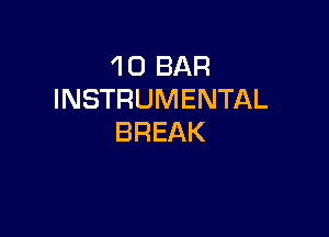 'l 0 BAR
INSTRUMENTAL

BREAK