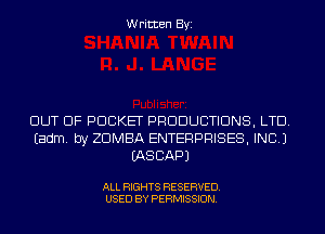 Written Byi

OUT OF POCKET PRODUCTIONS, LTD.
Eadm. by ZDMBA ENTERPRISES, INC.)
IASCAPJ

ALL RIGHTS RESERVED.
USED BY PERMISSION.