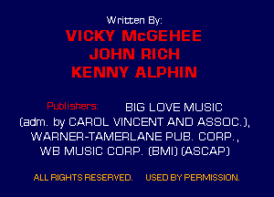 Written Byi

BIG LOVE MUSIC
Eadm. by CAROL VINCENT AND ASSOC).
WARNER-TAMERLANE PUB. CORP,
WB MUSIC CORP. EBMIJ IASCAPJ

ALL RIGHTS RESERVED. USED BY PERMISSION.