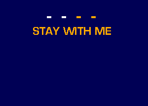 STAY WITH ME