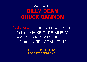 Written Byz

BILLY DEAN MUSIC

Eadm. by MIKE CURB MUSIC).
WACISSA RIVER MUSIC, INC.
(adm. by BPJ ADM) EBMIJ

ALL RIGHTS RESERVED
USED BY PERMISSJON