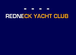 REDNECK YACHT CLUB