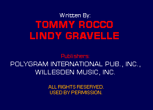 W ritten By

PDLYGPAM INTERNATIONAL PUB, INC,
WILLESDEN MUSIC. INC

ALL RIGHTS RESERVED
USED BY PERMISSION