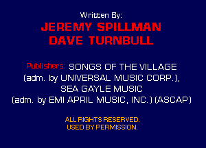 Written Byi

SONGS OF THE VILLAGE
Eadm. by UNIVERSAL MUSIC CORP).
SEA GAYLE MUSIC
Eadm. by EMI APRIL MUSIC, INC.) IASCAPJ

ALL RIGHTS RESERVED.
USED BY PERMISSION.