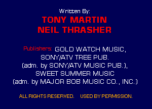 Written Byi

GOLD WATCH MUSIC,
SDNYJATV TREE PUB.
Eadm. by SDNYJATV MUSIC PUB).
SWEET SUMMER MUSIC
Eadm. by MAJOR BUB MUSIC CD, INC.)

ALL RIGHTS RESERVED. USED BY PERMISSION.