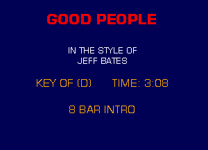 IN THE SWLE OF
JEFF BATES

KEY OF EDJ TIME 3108

8 BAR INTRO