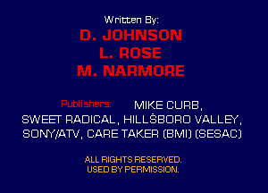Written Byi

MIKE CURB,
SWEET RADICAL, HILLSBDRD VALLEY,
SDNYJATV, CARE TAKEF! EBMIJ (SESACJ

ALL RIGHTS RESERVED.
USED BY PERMISSION.