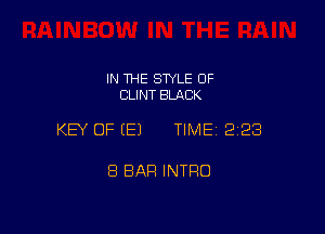 IN THE SWLE OF
CLINT BLACK

KEY OF EEJ TIME 2228

8 BAR INTRO