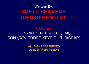 Written Byi

SDNYJATV TREE PUB. EBMIJ
SDNYJATV CROSS KEYS PUB. EASCAPJ

ALL RIGHTS RESERVED.
USED BY PERMISSION.