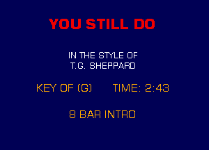 IN 1HE SWLE OF
TB, SHEPPARD

KEY OF EGJ TIME12i43

8 BAR INTRO