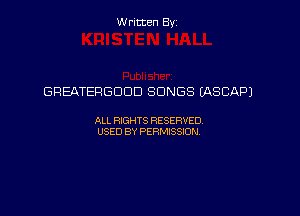 W ritcen By

GREATERGDDD SONGS (ASCAPJ

ALL RIGHTS RESERVED
USED BY PERMISSION