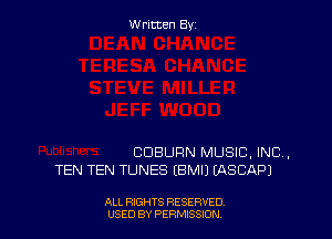 Written By

BDBURN MUSIC, INC,
TEN TEN TUNES (BMIJ (ASCAPJ

ALL RIGHTS RESERVED
USED BY PERMSSDN