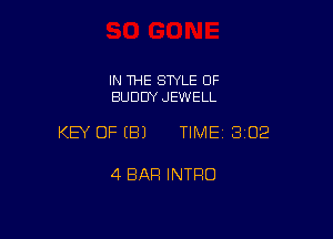 IN THE STYLE OF
BUDDY JEWELL

KEY OFEBJ TIMEI 302

4 BAR INTFIO