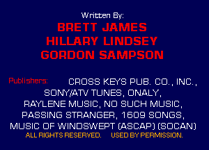 Written Byi

CROSS KEYS PUB. 80., IND,
SDNYJATV TUNES, DNALY,
RAYLENE MUSIC, ND SUCH MUSIC,
PASSING STRANGER, 1609 SONGS,

MUSIC OF WINDSWEPT EASCAPJ ESDCANJ
ALL RIGHTS RESERVED. USED BY PERMISSION.