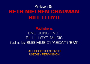 W ritcen By

BNC SONG, INC .
BILL LLOYD MUSIC
Eadm by BUG MUSICI WSCAPJ EBMIJ

ALL RIGHTS RESERVED
USED BY PERMISSION