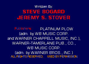 Written Byi

PLATINUM PLOW
Eadm. byWB MUSIC CORP.
and WARNER CHAPPELL MUSIC, INC).
WARNER-TAMERLANE PUB, 80.,
WE MUSIC CORP.

Eadm. by WARNER BROS, INC.)
ALL RIGHTS RESERVED. USED BY PERMISSION.