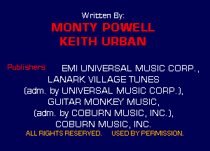 Written Byi

EMI UNIVERSAL MUSIC CORP,
LANARK VILLAGE TUNES
Eadm. by UNIVERSAL MUSIC CORP).
GUITAR MONKEY MUSIC,
Eadm. by CDBURN MUSIC, INC).

CDBURN MUSIC, INC.
ALL RIGHTS RESERVED. USED BY PERMISSION.