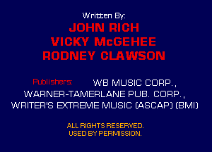 Written Byi

WB MUSIC C1099,
WARNER-TAMERLANE PUB. C1099,
WRITER'S EXTREME MUSIC IASCAPJ EBMIJ

ALL RIGHTS RESERVED.
USED BY PERMISSION.