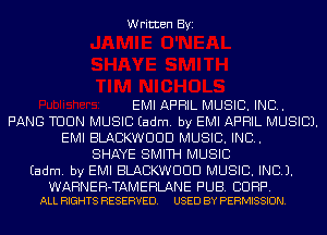 Written Byi

EMI APRIL MUSIC. INC.
FANG TUUN MUSIC Eadm. by EMI APRIL MUSIC).
EMI BLACKWUUD MUSIC. INC.
SHAYE SMITH MUSIC
Eadm. by EMI BLACKWUUD MUSIC. INC).

WARNEH-TAMERLANE PUB. CID RP.
ALL RIGHTS RESERVED. USED BY PERMISSION.