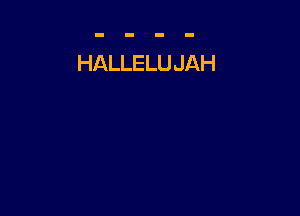 HALLELU JAH