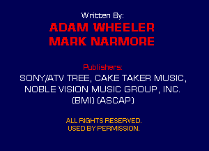 Written Byi

SDNYJATV TREE, CAKE TAKER MUSIC,
NOBLE VISION MUSIC GROUP, INC.
EBMIJ IASCAPJ

ALL RIGHTS RESERVED.
USED BY PERMISSION.