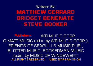 Written Byi

WB MUSIC CORP,
G MATT MUSIC Eadm. byWB MUSIC CORP).
FRIENDS OF SEAGULLS MUSIC PUB,
BLOWER MUSIC, BDDKERMAN MUSIC

Eadm. by MUSIC OF WINDSWEPTJ
ALL RIGHTS RESERVED. USED BY PERMISSION.