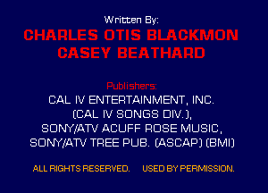 Written Byi

CAL IV ENTERTAINMENT, INC.
(CAL IV SONGS DIVJ.
SDNYJATV ACUFF ROSE MUSIC,
SDNYJATV TREE PUB. IASCAPJ EBMIJ

ALL RIGHTS RESERVED. USED BY PERMISSION.