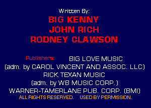 Written Byi

BIG LOVE MUSIC
Eadm. by CAROL VINCENT AND ASSOC. LLCJ
RICK TEXAN MUSIC
Eadm. byWB MUSIC CORP.)

WARNER-TAMERLANE PUB. BDRP. EBMIJ
ALL RIGHTS RESERVED. USED BY PERMISSION.