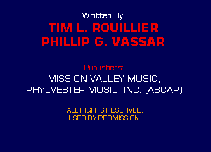 W ritcen By

MISSION VALLEY MUSIC,
PHYLVESTER MUSIC, INC EASCAPJ

ALL RIGHTS RESERVED
USED BY PERMISSION