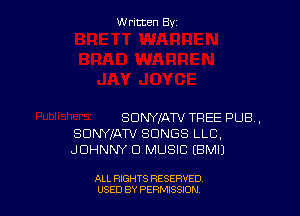 Written By

SDWJATV TREE PUB,
SDNYIATV SONGS LLC,
JOHNNY D MUSIC (BMIJ

ALL RIGHTS RESERVED
USED BY PERNJSSJON