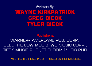 Written Byi

WARNER-TAMERLANE PUB. CORP,
SELL THE COW MUSIC, WB MUSIC CORP,
BIECK MUSIC PUB, TT BLDDM MUSIC PUB.

ALL RIGHTS RESERVED. USED BY PERMISSION.
