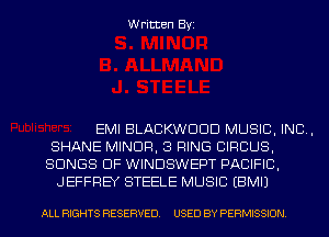 Written Byi

EMI BLACKWDDD MUSIC, INC,
SHANE MINOR, 3 RING CIRCUS,
SONGS OF WINDSWEPT PACIFIC,
JEFFREY STEELE MUSIC EBMIJ

ALL RIGHTS RESERVED. USED BY PERMISSION.