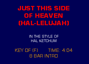 IN THE STYLE OF
HAL KETCHUM

KEY OF (F1 TIME 4'04
8 BAR INTRO