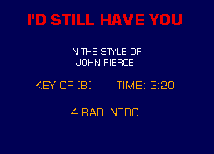 IN THE SWLE OF
JOHN PIERCE

KEY OFEBJ TIME 3120

4 BAR INTRO