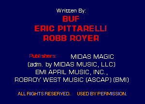 Written Byi

MIDAS MAGIC
Eadm. by MIDAS MUSIC, LLCJ
EMI APRIL MUSIC, INC,
RDBRUY WEST MUSIC IASCAPJ EBMIJ

ALL RIGHTS RESERVED. USED BY PERMISSION.