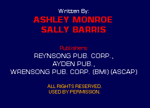 Written Byi

REYNSDNG PUB. 8099,
AYDEN PUB,
WRENSDNG PUB. CORP. EBMIJ IASCAPJ

ALL RIGHTS RESERVED.
USED BY PERMISSION.