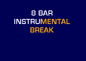 8 BAR
INSTRUMENTAL
BREAK