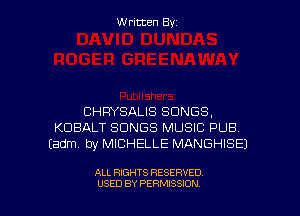 Written Byz

CHRYSALIS SONGS,
KUBALT SONGS MUSIC PUB
(adm, by MICHELLE MANGHISE)

ALL RIGHTS RESERVED
USED BY PERMISSION