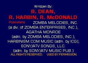 Written Byi

ZDMBA MELDDIES, INC.
Ea div. 0f ZDMBA ENTERPRISES, INC).
AGATHA MONROE
Eadm. by ZDMBA MELDDIES, INCL).
HARBINISMCDM MUSIC Eadm. by ICE).
SDNYJATV SONGS, LLB.

Eadm. by SDNYJATV MUSIC PUB.)
ALL RIGHTS RESERVED. USED BY PERMISSION.