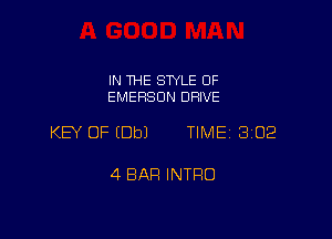 IN THE SWLE OF
EMERSON DRIVE

KEY OF (Dbl TIME 3102

4 BAR INTRO