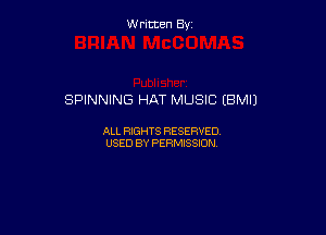 Written By

SPINNING HAT MUSIC (BMIJ

ALL RIGHTS RESERVED
USED BY PERMISSION