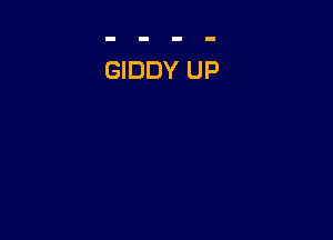 GIDDY UP