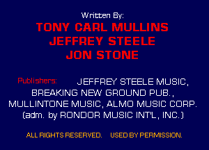 Written Byi

JEFFREY STEELE MUSIC,
BREAKING NEW GROUND PUB,
MULLINTDNE MUSIC, ALMD MUSIC CORP.
Eadm. by RDNDDR MUSIC INT'L, INC.)

ALL RIGHTS RESERVED. USED BY PERMISSION.