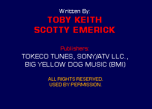 W ritten Byz

TDKECD TUNES, SDNYIATV LLC,
BIG YELLOW DOG MUSIC (BMIJ

ALL RIGHTS RESERVED.
USED BY PERMISSION