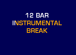 'l 2 BAR
INSTRUMENTAL

BREAK