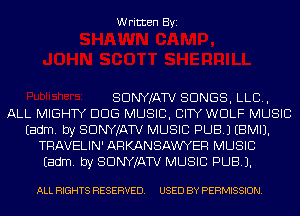 Written Byi

SDNYJATV SONGS, LLC,
ALL MIGHTY DDS MUSIC, CITY WOLF MUSIC
Eadm. by SDNYJATV MUSIC PUB.) EBMIJ.
TRAVELIN' ARKANSAW'YER MUSIC
Eadm. by SDNYJATV MUSIC PUB).

ALL RIGHTS RESERVED. USED BY PERMISSION.