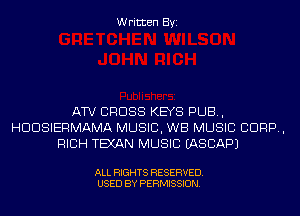 Written Byi

ATV CROSS KEYS PUB,
HDDSIERMAMA MUSIC, WB MUSIC CORP,
RICH TEXAN MUSIC EASCAPJ

ALL RIGHTS RESERVED.
USED BY PERMISSION.