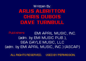 Written Byi

EMI APRIL MUSIC, INC.
Eadm. by EMI MUSIC PUB).
SEA GAYLE MUSIC, LLB
Eadm. by EMI APRIL MUSIC, INC.) EASCAPJ

ALL RIGHTS RESERVED. USED BY PERMISSION.